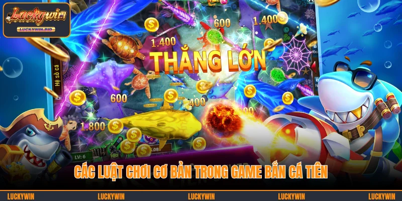 Các luật chơi cơ bản trong game Bắn Cá Tiên
